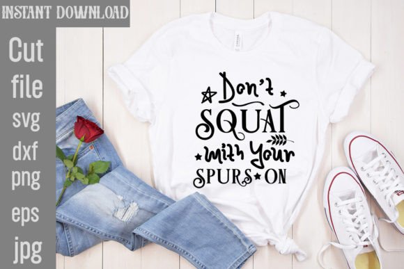 Don t Squat with Your Spurs on SVG Cut F